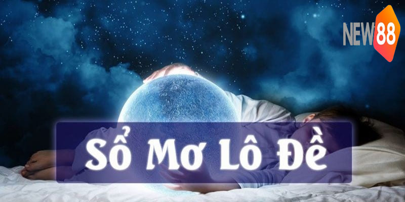 Sổ Mơ Lô Đề Toàn Tập Miền Bắc Với Top 50 Con Số May Mắn